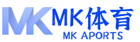 mk体育 (mksports)官方网站-专业体育赛事交流中心 mk体育 (mksports)官方网站-专业体育赛事交流中心